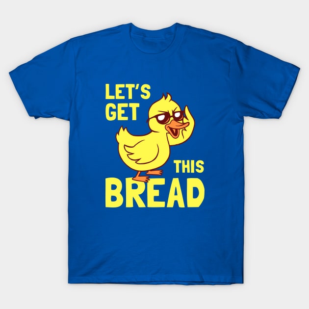 Let's Get This Bread Duck T-Shirt by dumbshirts